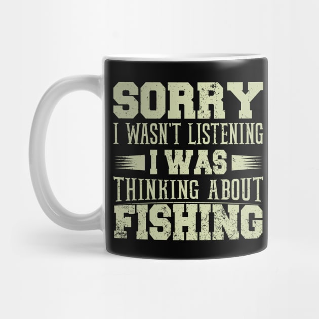 Sorry I Wasn't Listening I was Thinking About Fishing  Funny Fisherman's Birthday Meme Gifts by Donebe